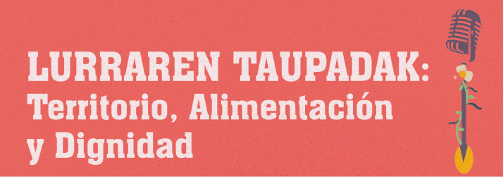 Lurraren Taupadak: Territorio, Alimentación y Dignidad